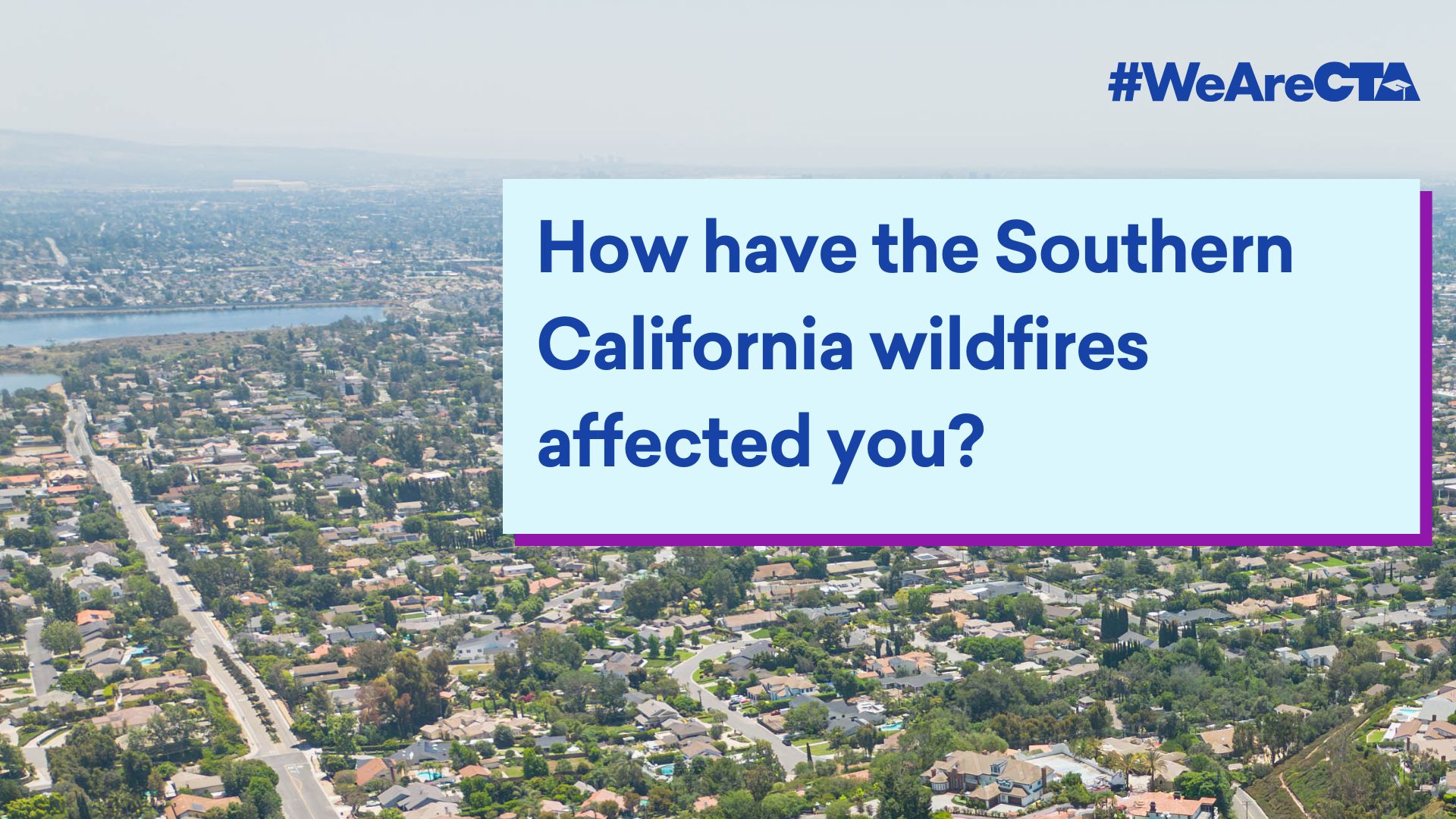 Graphic of a Los Angeles suburb with the words "How have the Southern California wildfires affected you?".